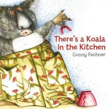 THERE'S A KOALA IN THE KITCHEN - CONNY FECHNER