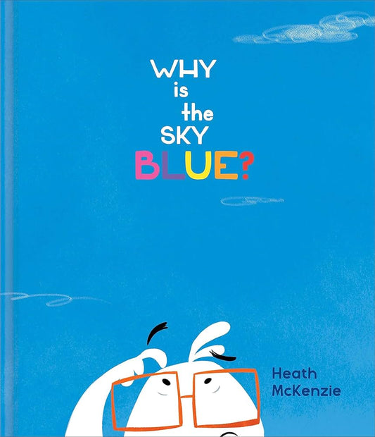 Why is the Sky Blue? Heath McKenzie